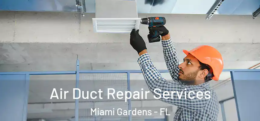 Air Duct Repair Services Miami Gardens - FL