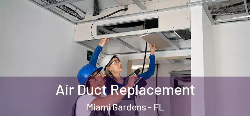 Air Duct Replacement Miami Gardens - FL