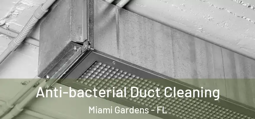 Anti-bacterial Duct Cleaning Miami Gardens - FL
