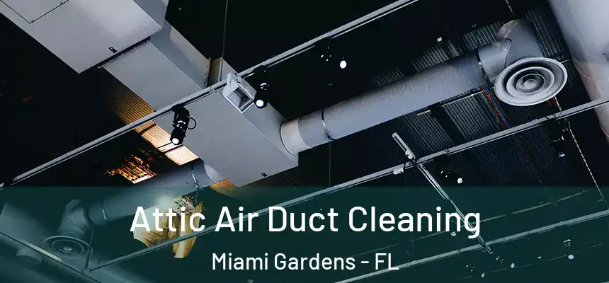 Attic Air Duct Cleaning Miami Gardens - FL