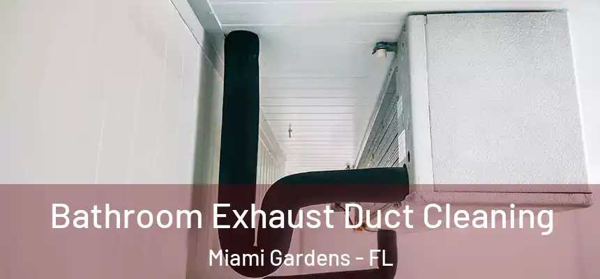 Bathroom Exhaust Duct Cleaning Miami Gardens - FL