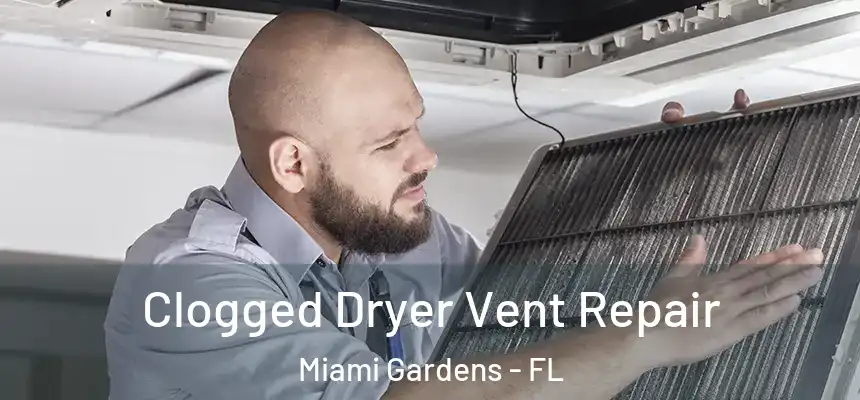 Clogged Dryer Vent Repair Miami Gardens - FL