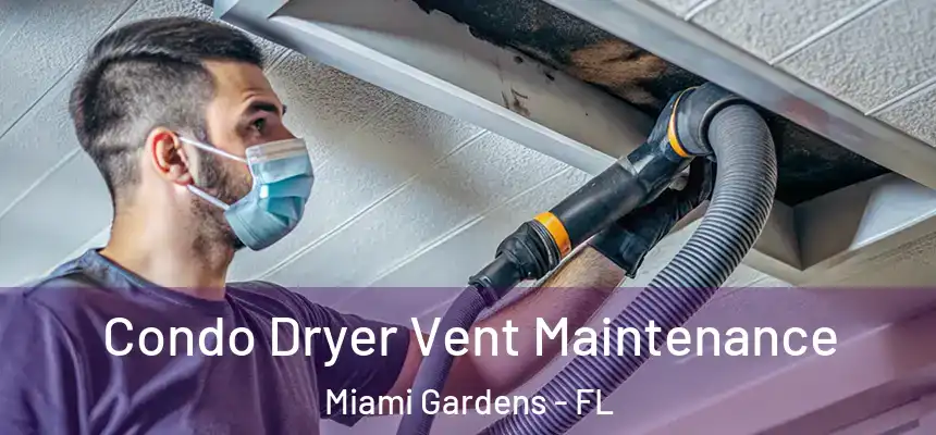 Condo Dryer Vent Maintenance Miami Gardens - FL