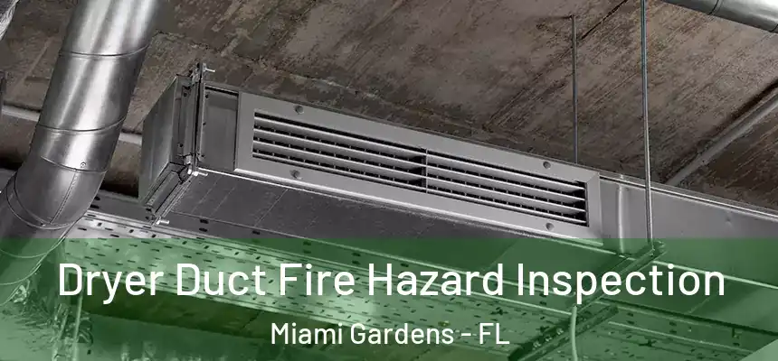 Dryer Duct Fire Hazard Inspection Miami Gardens - FL