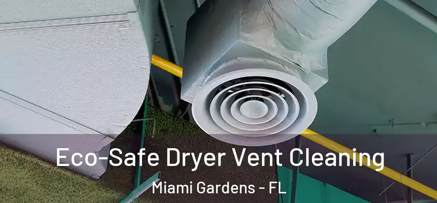 Eco-Safe Dryer Vent Cleaning Miami Gardens - FL
