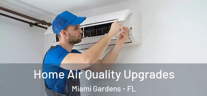 Home Air Quality Upgrades Miami Gardens - FL