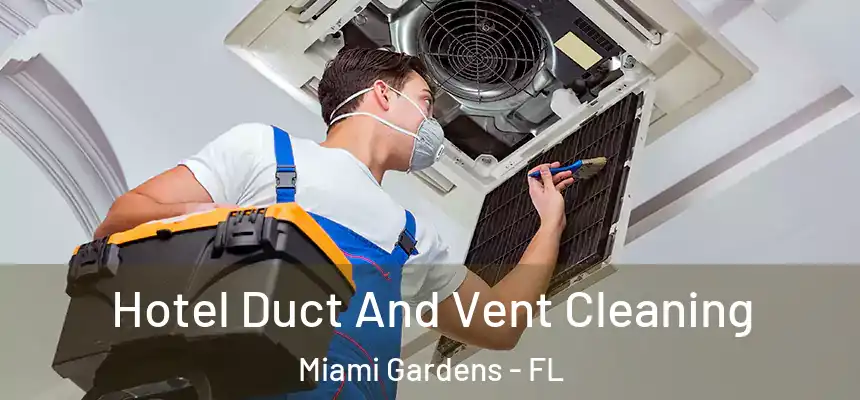 Hotel Duct And Vent Cleaning Miami Gardens - FL