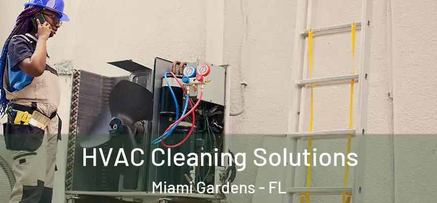 HVAC Cleaning Solutions Miami Gardens - FL