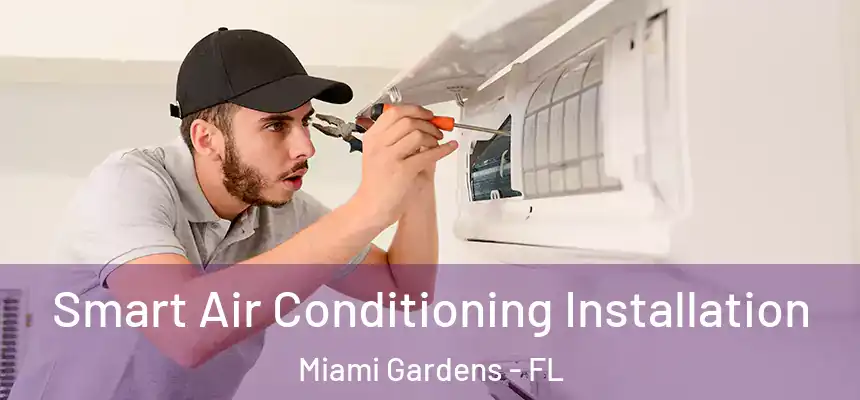 Smart Air Conditioning Installation Miami Gardens - FL