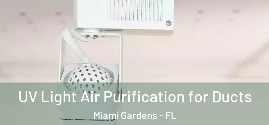 UV Light Air Purification for Ducts Miami Gardens - FL
