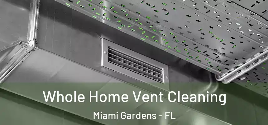 Whole Home Vent Cleaning Miami Gardens - FL